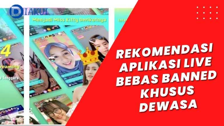 Rekomendasi Aplikasi Live Bebas Banned Khusus Dewasa