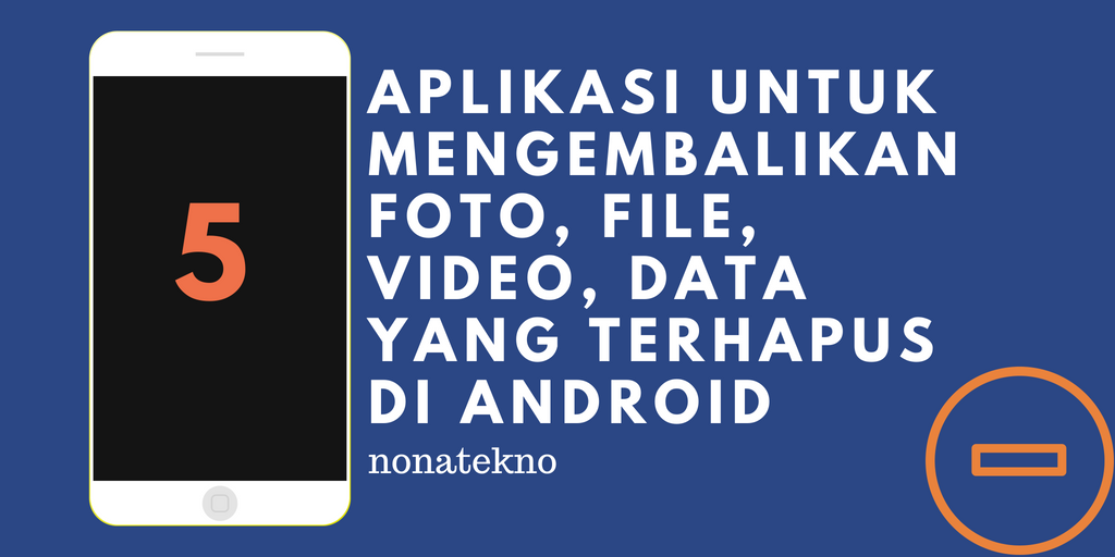 5 Aplikasi untuk Mengembalikan Foto, File, Video, Data yang Terhapus di