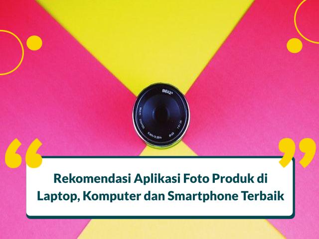 10+ Aplikasi Foto Produk Terbaik Untuk Tampilan Profesional