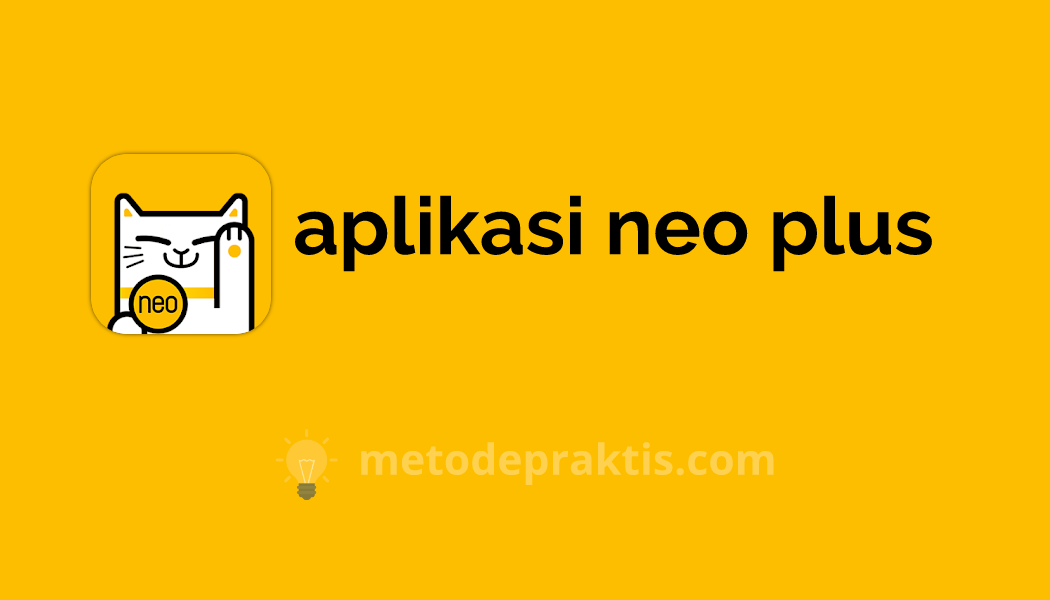 Aplikasi NEO Plus APK Penghasil Uang, Ini Cara Dapat Untungnya