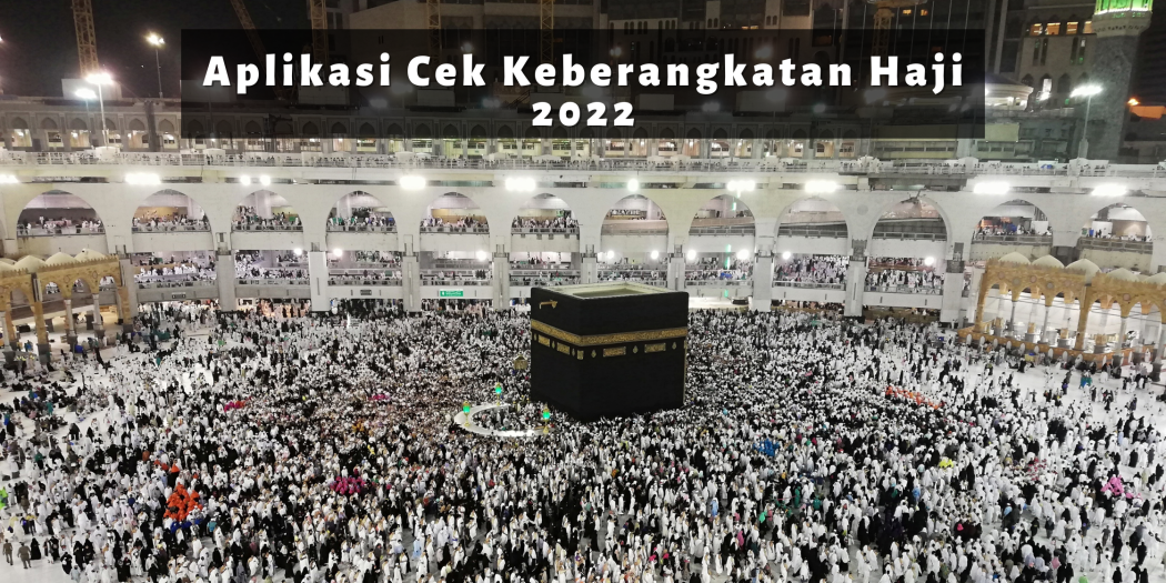 Aplikasi Cek Keberangkatan Haji 2022 | Teknosiana.com