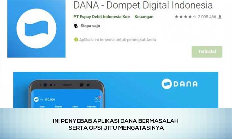 Ini Penyebab Aplikasi Dana Bermasalah Serta Opsi Jitu Mengatasinya