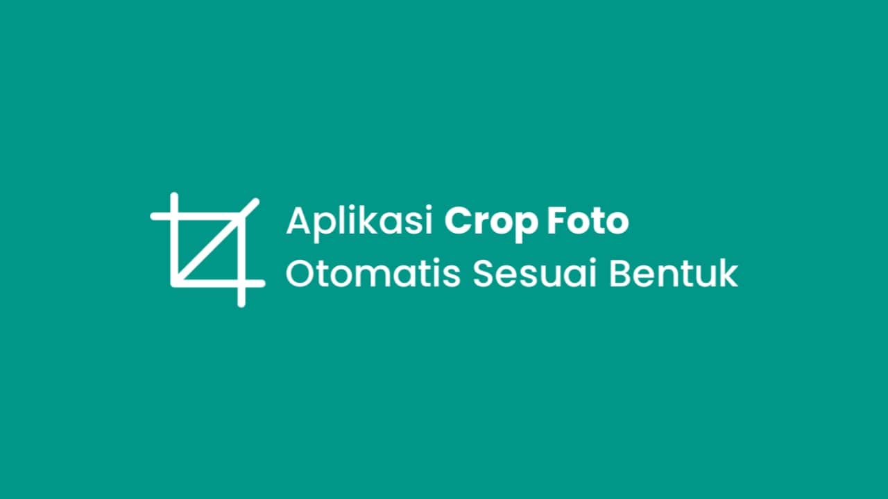 8 Aplikasi Crop Foto Otomatis Sesuai Bentuk di Android - MahesWeb