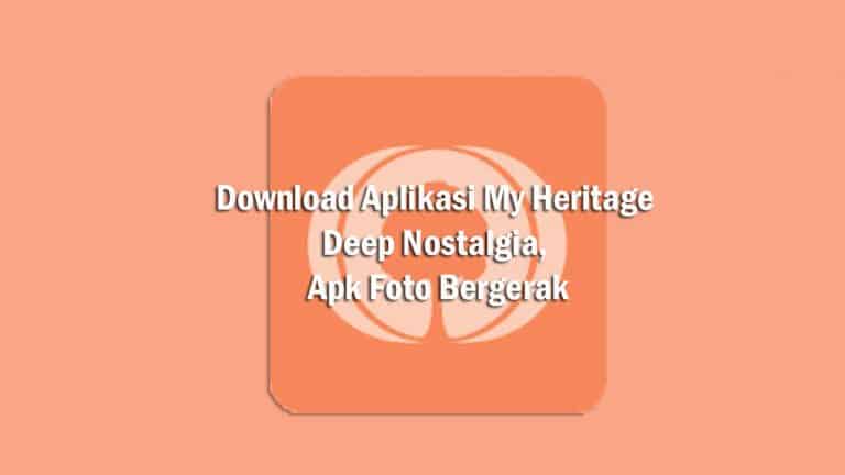 Download Aplikasi My Heritage Deep Nostalgia, Apk Foto Bergerak