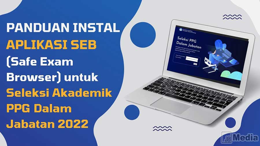 Download Aplikasi SEB PPG 2022 Tahap II, Sistem Ujian Seleksi PPG