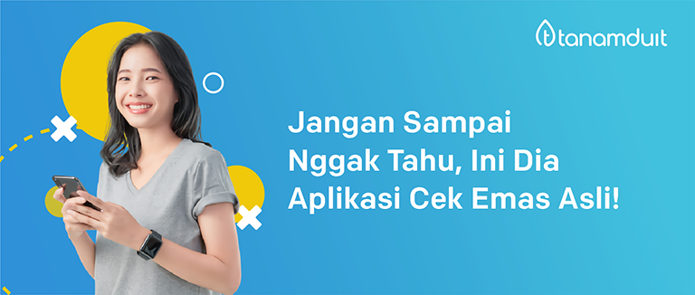 Jangan Sampai Nggak Tahu, Ini Dia Aplikasi Cek Emas Asli!