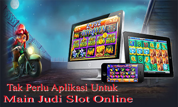 Tak Perlu Aplikasi Untuk Main Slot Online – webcamp.org