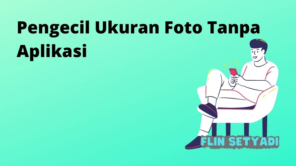 Aplikasi Pengecil Ukuran Foto Terbaik dan Praktis - Flin Setyadi